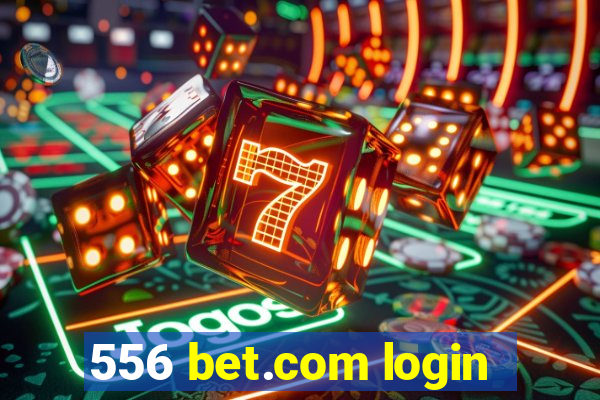 556 bet.com login